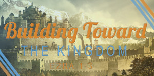 Building Toward the Kingdom